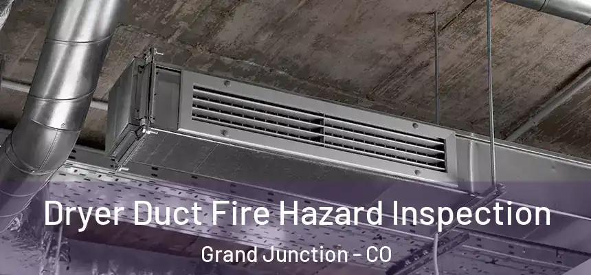  Dryer Duct Fire Hazard Inspection Grand Junction - CO