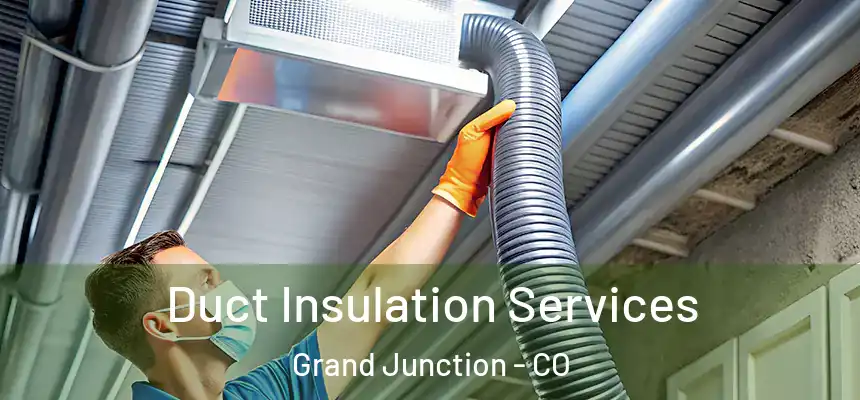 Duct Insulation Services Grand Junction - CO