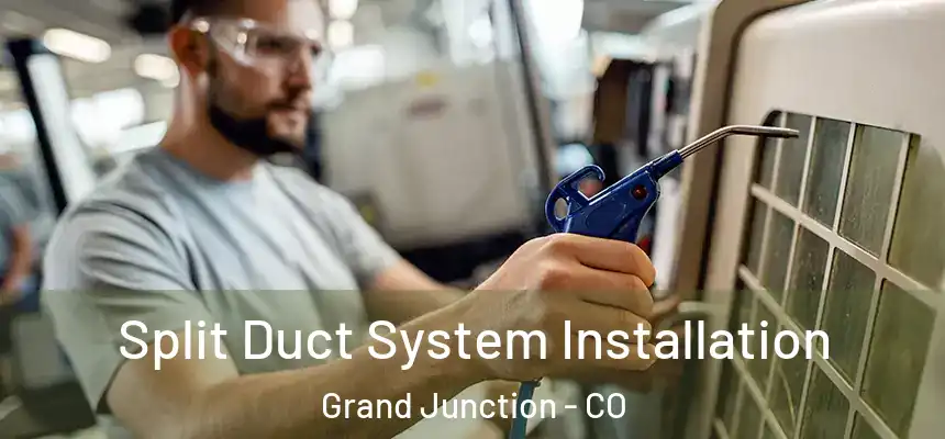  Split Duct System Installation Grand Junction - CO