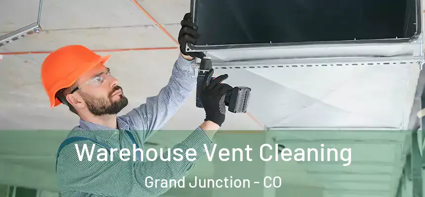 Warehouse Vent Cleaning Grand Junction - CO